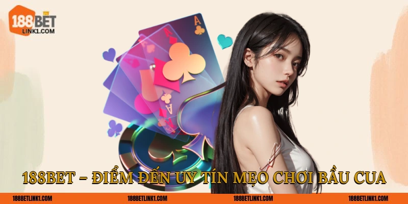 Mẹo Chơi Bầu Cua 188BET Thắng Lớn Từ Các Cao Thủ Lão Làng 188BET – Điểm đến uy tín mẹo chơi Bầu Cua