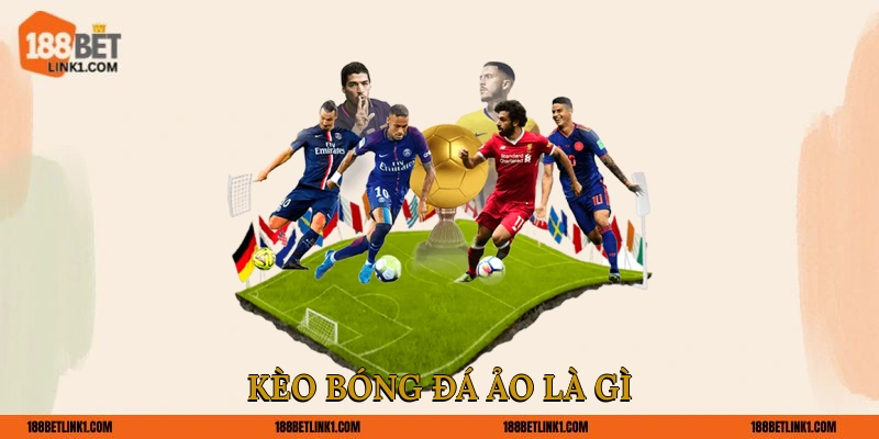 Kèo Bóng Đá Ảo - Bí Quyết Soi Kèo Chuẩn Từ Cao Thủ Kèo bóng đá ảo là gì?