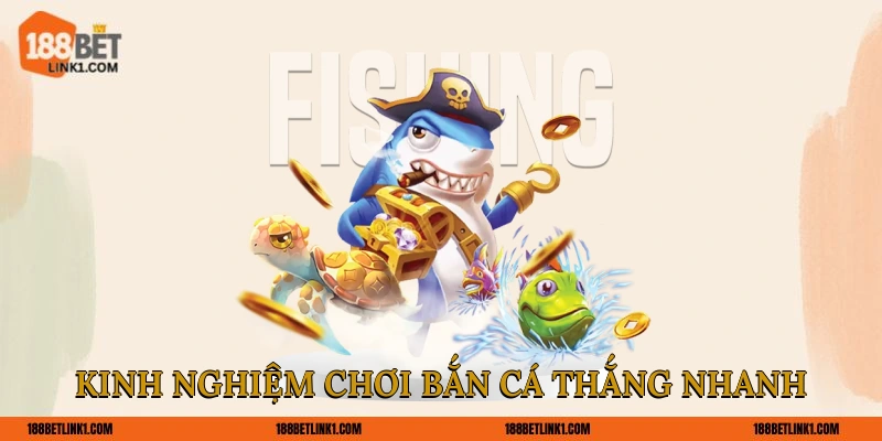 Kinh Nghiệm Chơi Bắn Cá 188BET Giúp Hội Viên Săn Thưởng Kinh nghiệm chơi bắn cá thắng nhanh