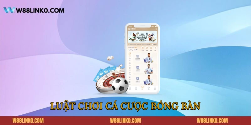 Mẹo Cá Cược Bóng Bàn 188BET Chọn Đúng Kèo Thắng Lớn Luật chơi cá cược bóng bàn