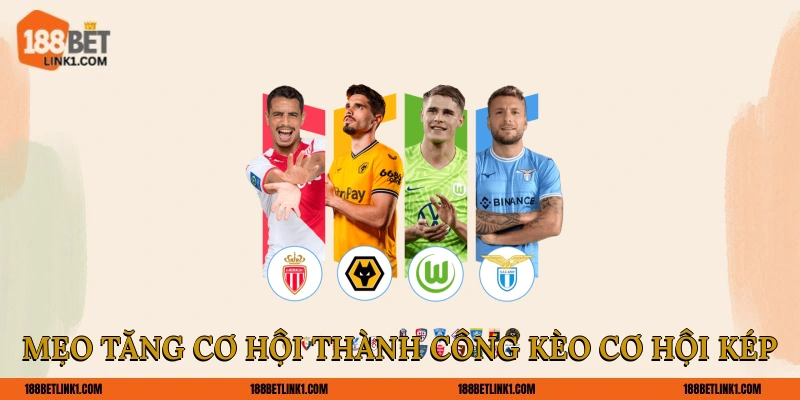 Kèo Cơ Hội Kép Luôn 188BET Bật Mí Cách Hái Ra Tiền Mẹo tăng cơ hội thành công kèo cơ hội kép